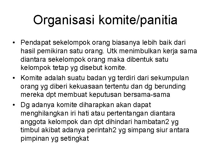 Organisasi komite/panitia • Pendapat sekelompok orang biasanya lebih baik dari hasil pemikiran satu orang.