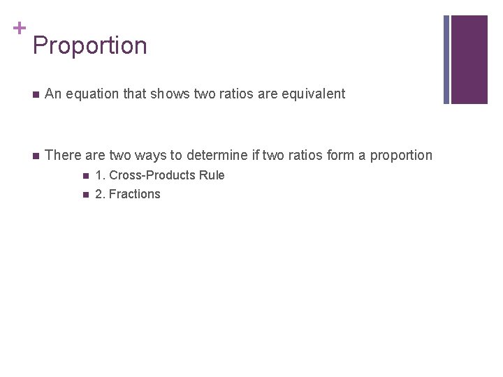 + Proportion n An equation that shows two ratios are equivalent n There are