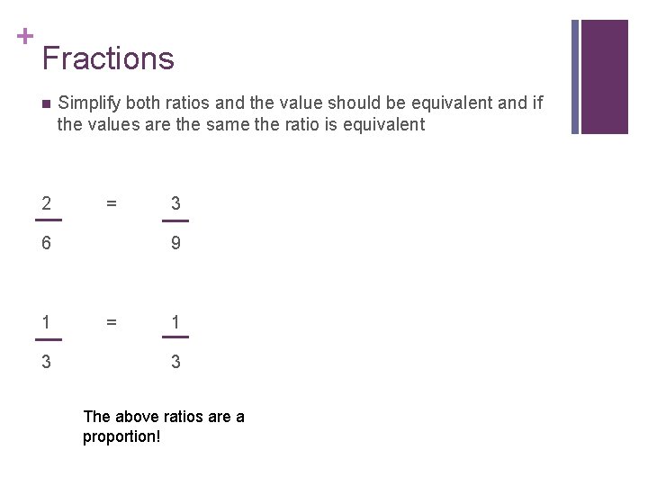 + Fractions n 2 Simplify both ratios and the value should be equivalent and