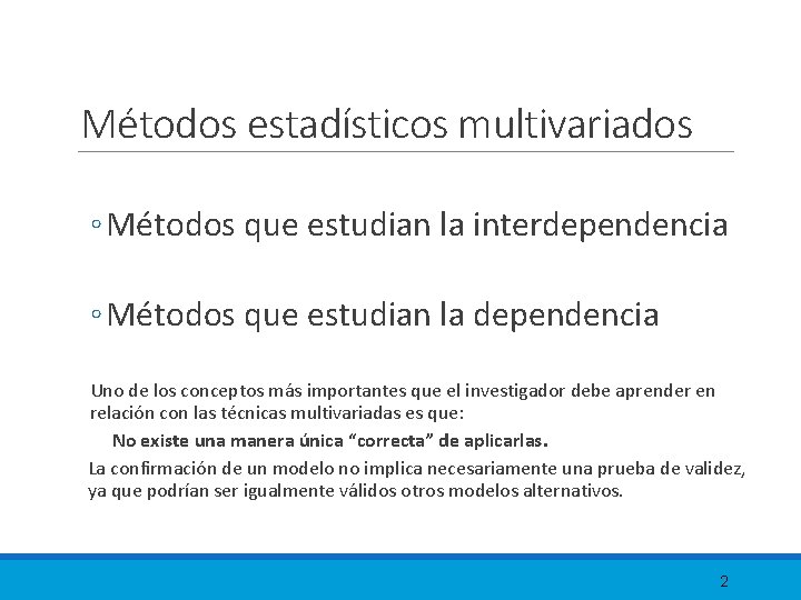 Métodos estadísticos multivariados ◦ Métodos que estudian la interdependencia ◦ Métodos que estudian la