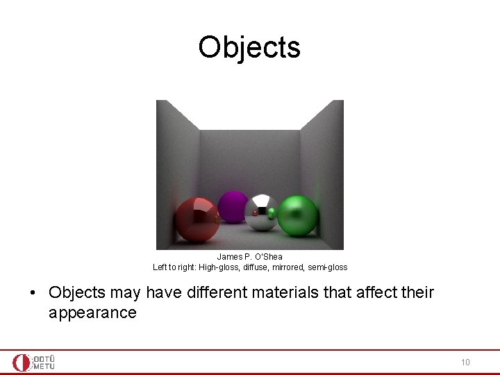 Objects James P. O’Shea Left to right: High-gloss, diffuse, mirrored, semi-gloss • Objects may