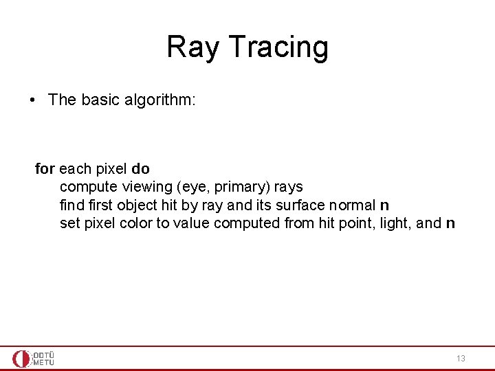 Ray Tracing • The basic algorithm: for each pixel do compute viewing (eye, primary)