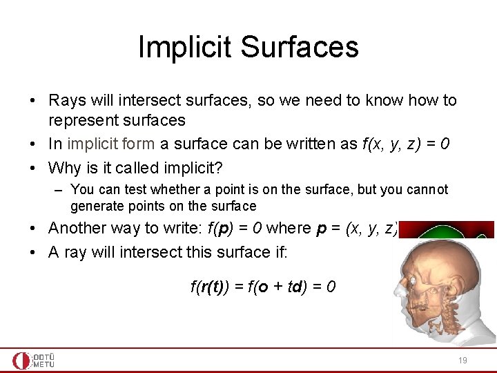 Implicit Surfaces • Rays will intersect surfaces, so we need to know how to