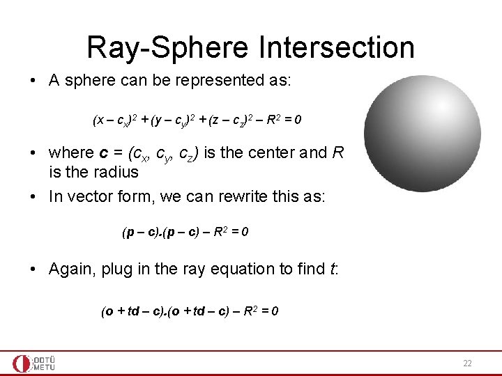 Ray-Sphere Intersection • A sphere can be represented as: (x – cx)2 + (y