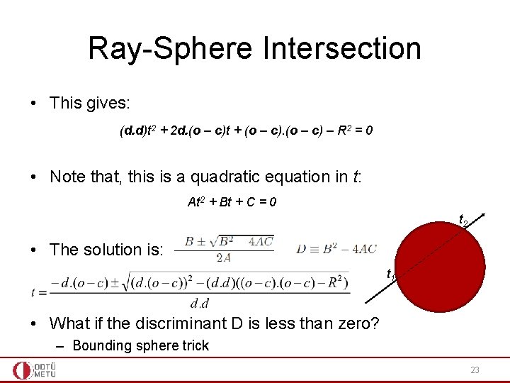 Ray-Sphere Intersection • This gives: (d. d)t 2 + 2 d. (o – c)t