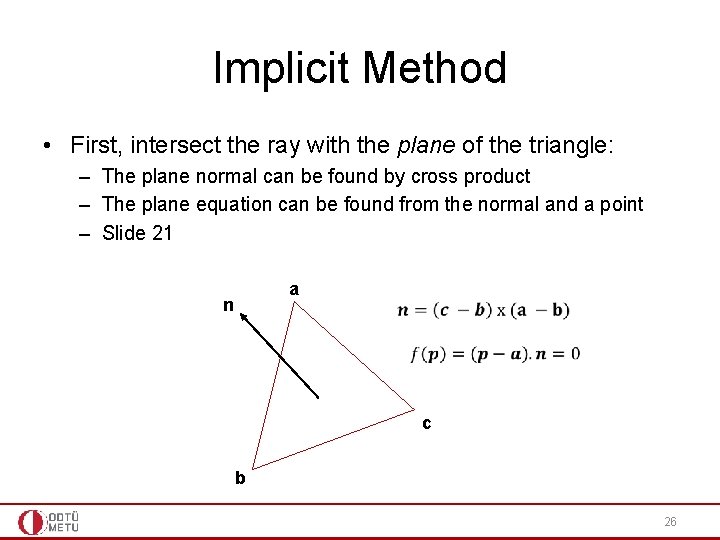 Implicit Method • First, intersect the ray with the plane of the triangle: –