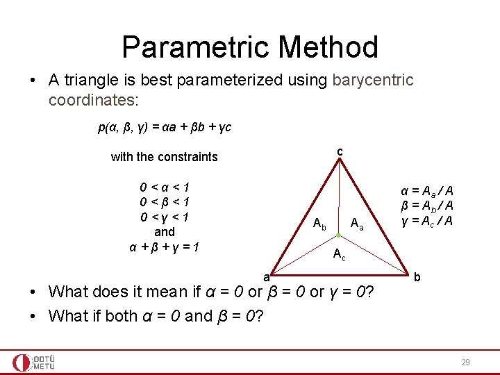 Parametric Method • A triangle is best parameterized using barycentric coordinates: p(α, β, γ)