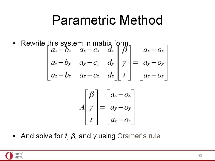 Parametric Method • Rewrite this system in matrix form: • And solve for t,