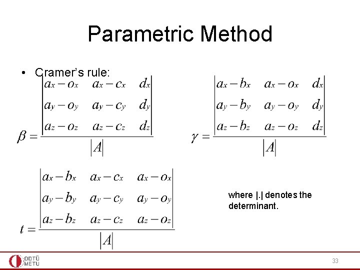 Parametric Method • Cramer’s rule: where |. | denotes the determinant. 33 