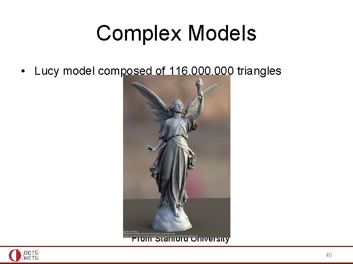 Complex Models • Lucy model composed of 116, 000 triangles From Stanford University 40