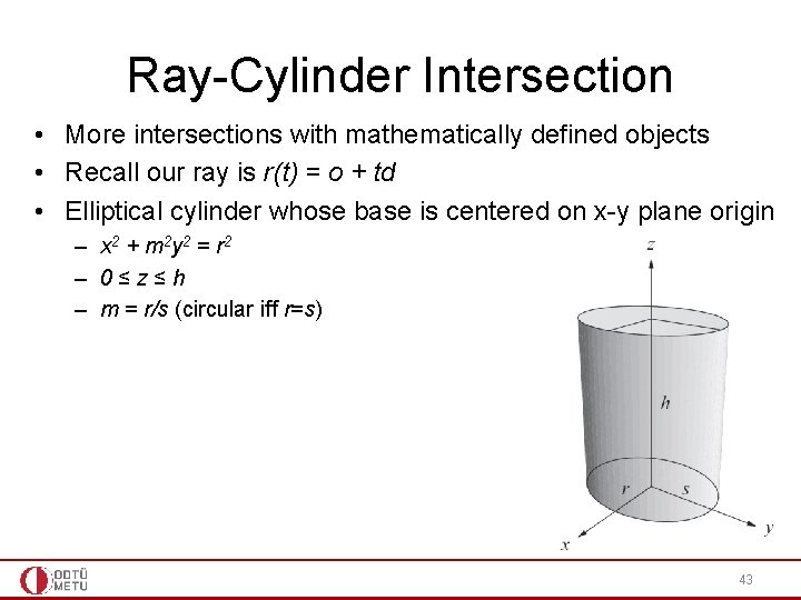 Ray-Cylinder Intersection • More intersections with mathematically defined objects • Recall our ray is