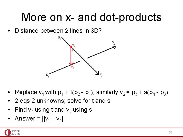 More on x- and dot-products • Distance between 2 lines in 3 D? •