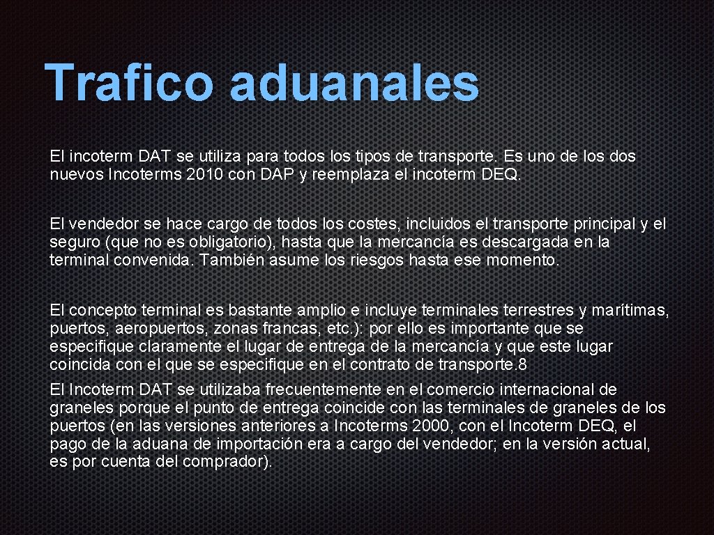 Trafico aduanales El incoterm DAT se utiliza para todos los tipos de transporte. Es Trafico aduanales El incoterm DAT se utiliza para todos los tipos de transporte. Es