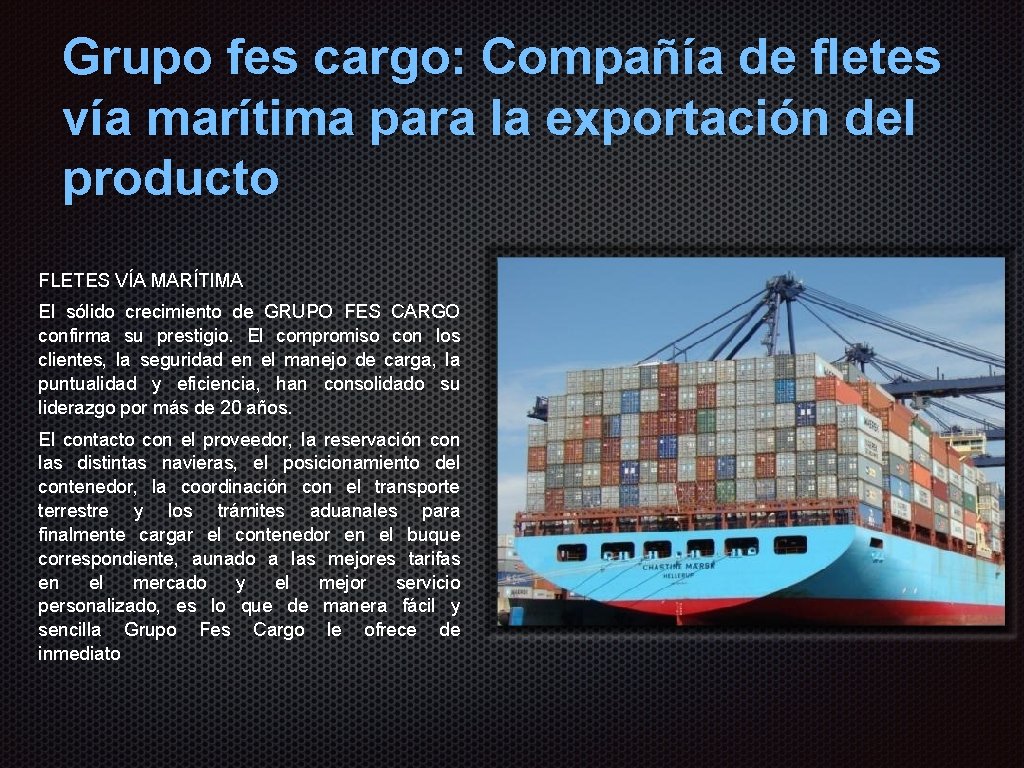 Grupo fes cargo: Compañía de fletes vía marítima para la exportación del producto FLETES Grupo fes cargo: Compañía de fletes vía marítima para la exportación del producto FLETES