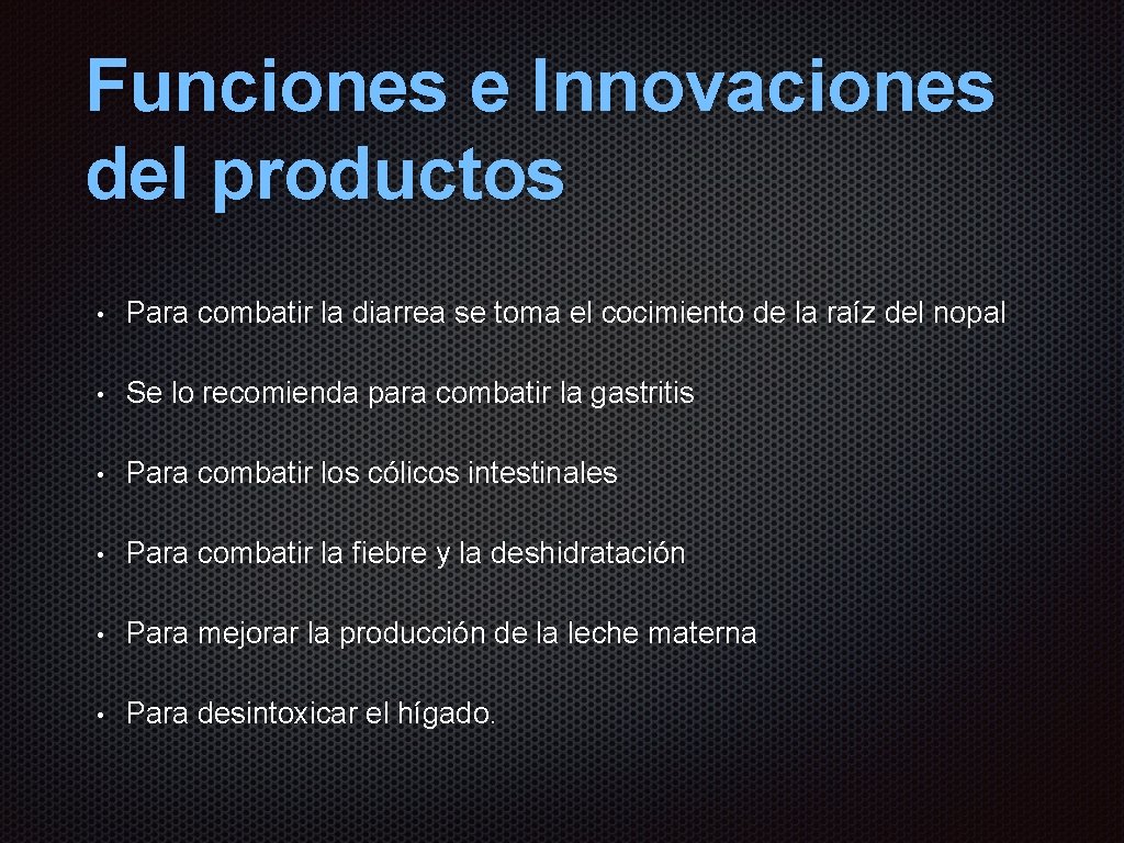 Funciones e Innovaciones del productos • Para combatir la diarrea se toma el cocimiento Funciones e Innovaciones del productos • Para combatir la diarrea se toma el cocimiento