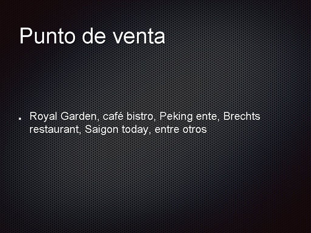 Punto de venta Royal Garden, café bistro, Peking ente, Brechts restaurant, Saigon today, entre Punto de venta Royal Garden, café bistro, Peking ente, Brechts restaurant, Saigon today, entre