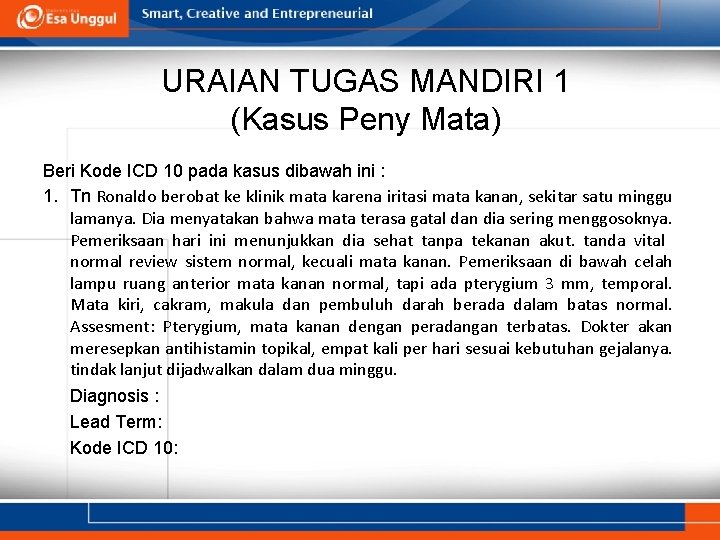 URAIAN TUGAS MANDIRI 1 (Kasus Peny Mata) Beri Kode ICD 10 pada kasus dibawah URAIAN TUGAS MANDIRI 1 (Kasus Peny Mata) Beri Kode ICD 10 pada kasus dibawah