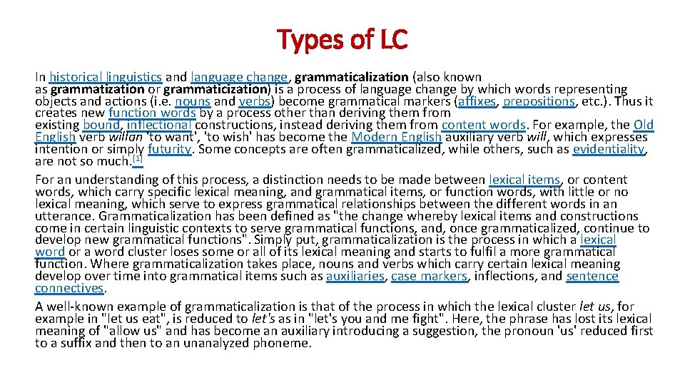 Types of LC In historical linguistics and language change, grammaticalization (also known as grammatization