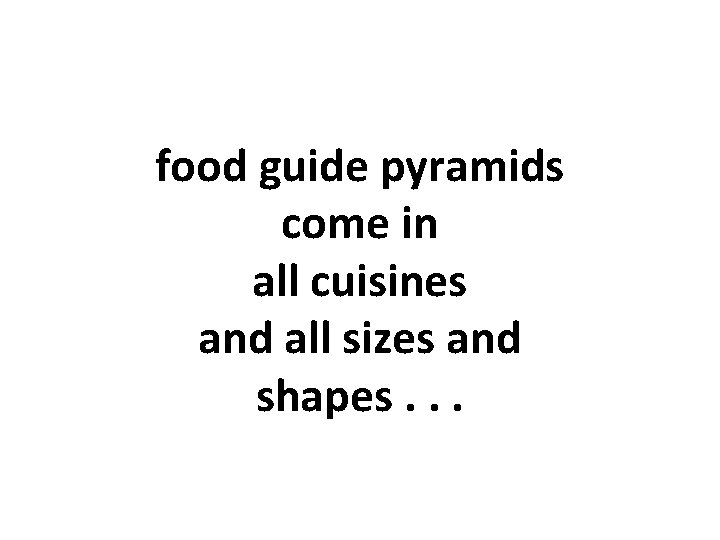 food guide pyramids come in all cuisines and all sizes and shapes. . .