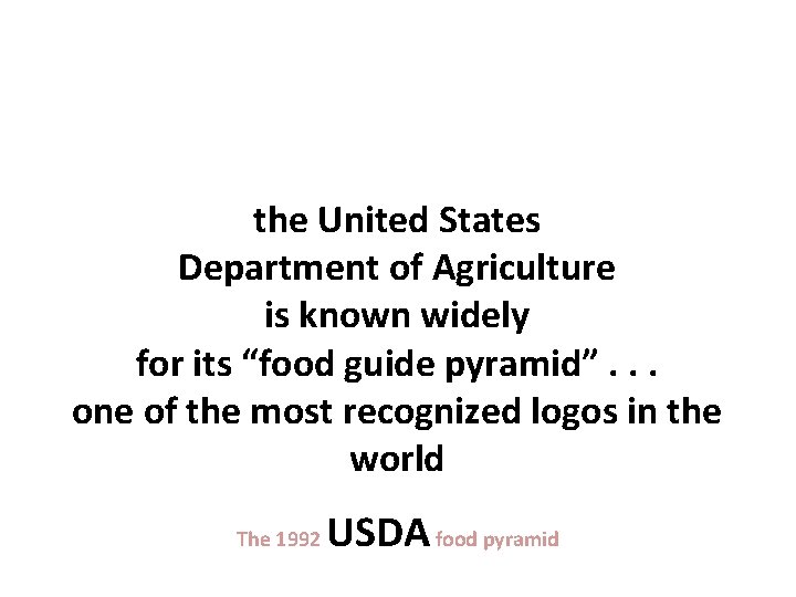 the United States Department of Agriculture is known widely for its “food guide pyramid”.