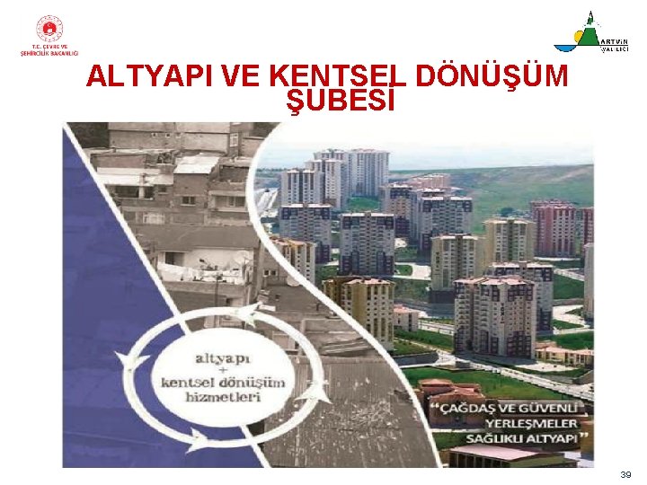 ALTYAPI VE KENTSEL DÖNÜŞÜM ŞUBESİ 39 