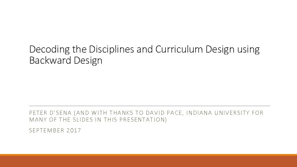 Decoding the Disciplines and Curriculum Design using Backward Design PETER D’S EN A (AND