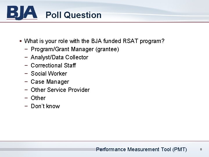 Poll Question § What is your role with the BJA funded RSAT program? −