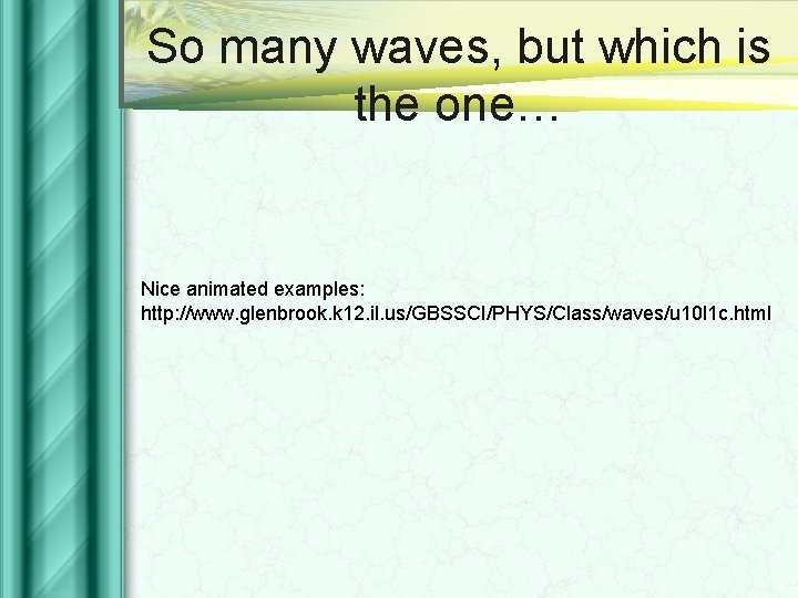 So many waves, but which is the one… Nice animated examples: http: //www. glenbrook.