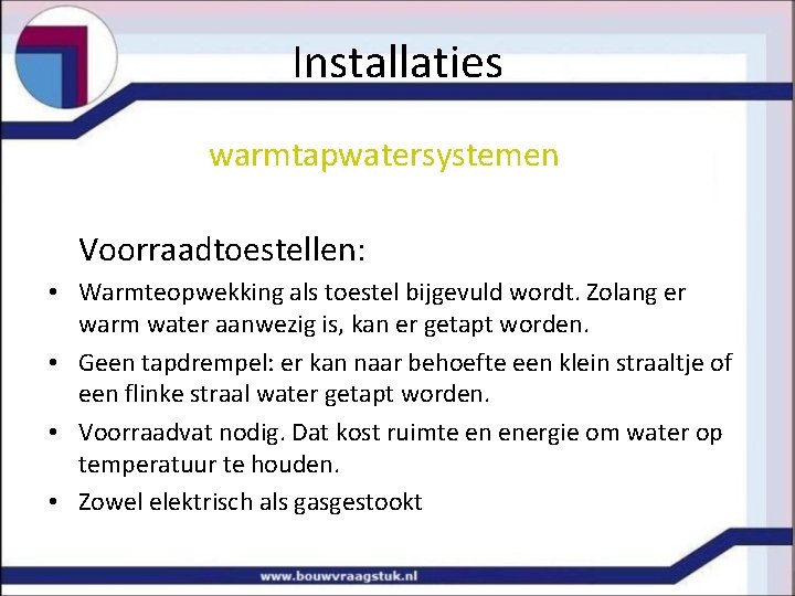 Installaties warmtapwatersystemen Voorraadtoestellen: • Warmteopwekking als toestel bijgevuld wordt. Zolang er warm water aanwezig