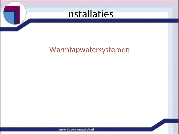 Installaties Warmtapwatersystemen 