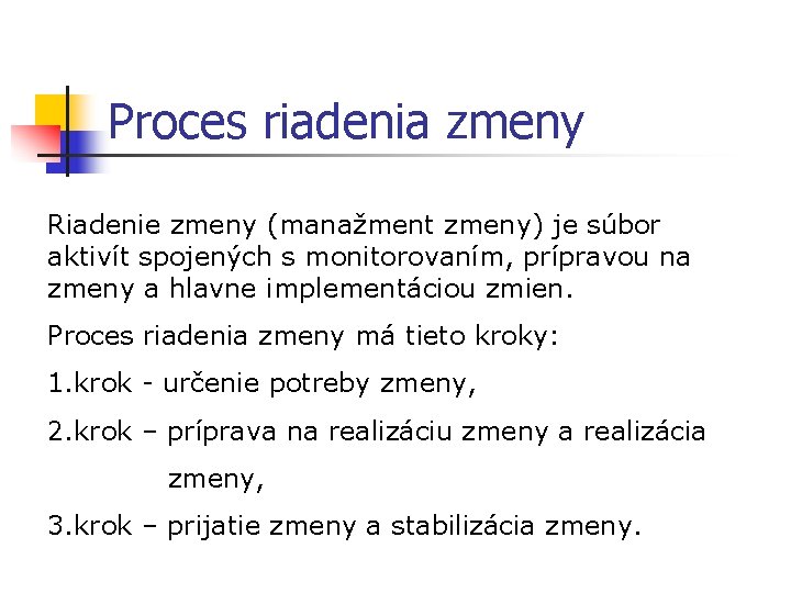 Proces riadenia zmeny Riadenie zmeny (manažment zmeny) je súbor aktivít spojených s monitorovaním, prípravou Proces riadenia zmeny Riadenie zmeny (manažment zmeny) je súbor aktivít spojených s monitorovaním, prípravou