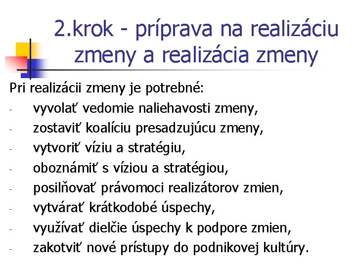 2. krok - príprava na realizáciu zmeny a realizácia zmeny Pri realizácii zmeny je 2. krok - príprava na realizáciu zmeny a realizácia zmeny Pri realizácii zmeny je