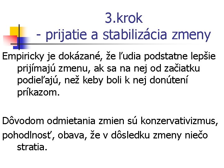 3. krok - prijatie a stabilizácia zmeny Empiricky je dokázané, že ľudia podstatne lepšie 3. krok - prijatie a stabilizácia zmeny Empiricky je dokázané, že ľudia podstatne lepšie