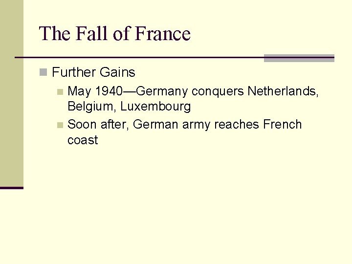 The Fall of France n Further Gains n May 1940—Germany conquers Netherlands, Belgium, Luxembourg