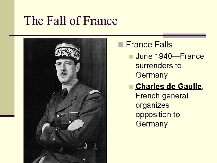 The Fall of France n France Falls n June 1940—France surrenders to Germany n