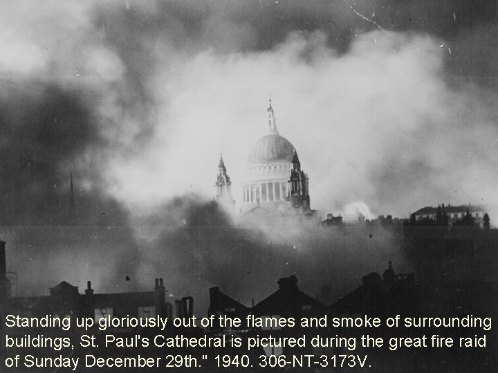 Standing up gloriously out of the flames and smoke of surrounding buildings, St. Paul's