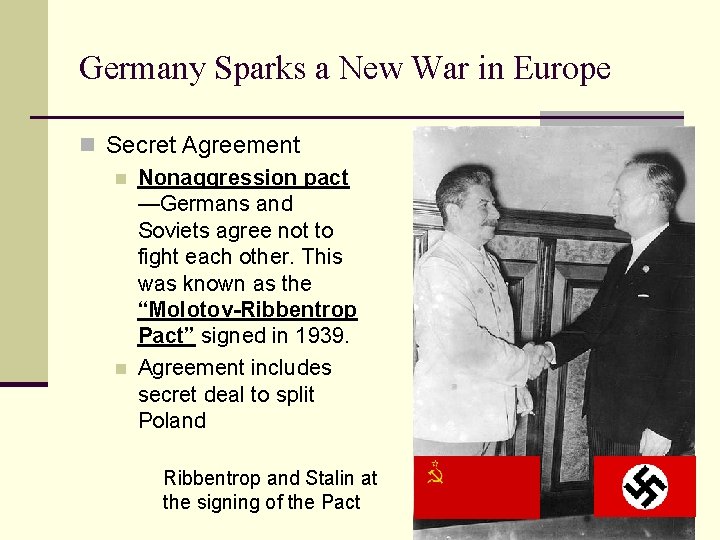Germany Sparks a New War in Europe n Secret Agreement n Nonaggression pact —Germans