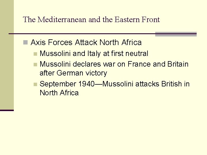 The Mediterranean and the Eastern Front n Axis Forces Attack North Africa n Mussolini