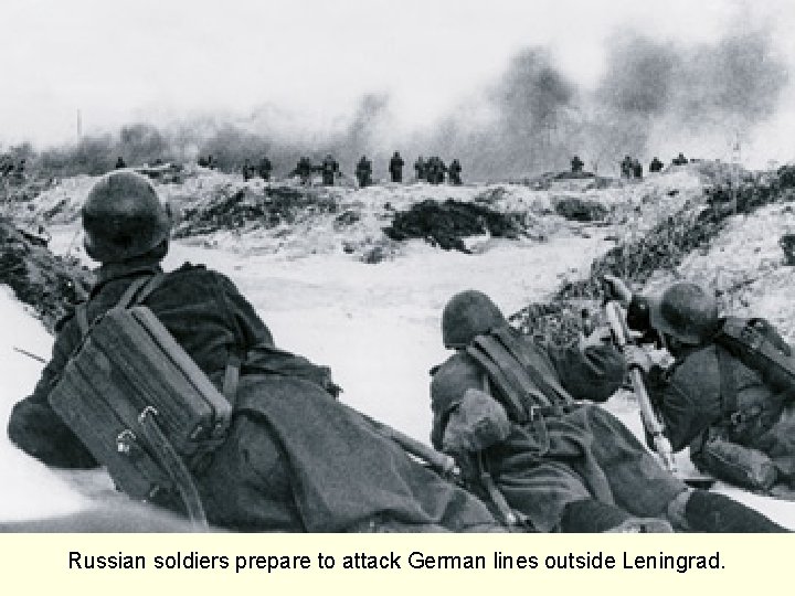 Russian soldiers prepare to attack German lines outside Leningrad. 