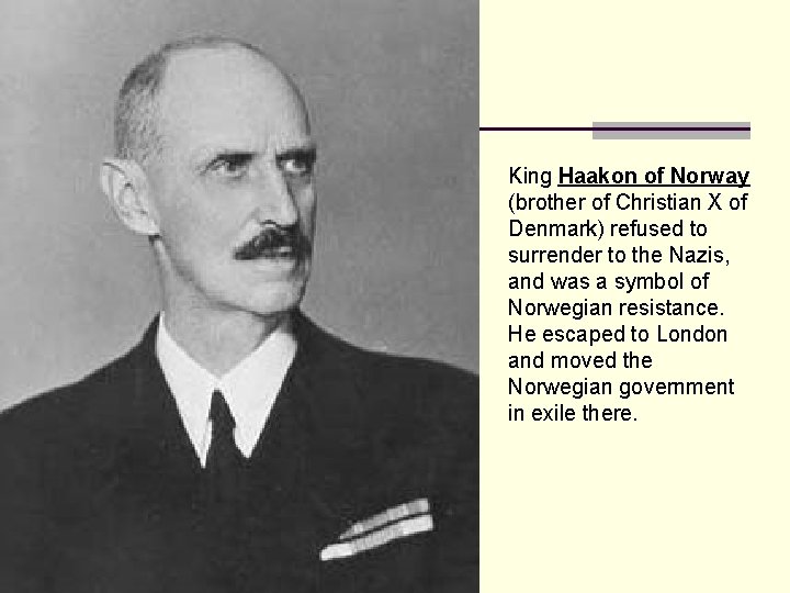 King Haakon of Norway (brother of Christian X of Denmark) refused to surrender to