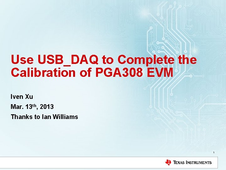 Use USB_DAQ to Complete the Calibration of PGA 308 EVM Iven Xu Mar. 13