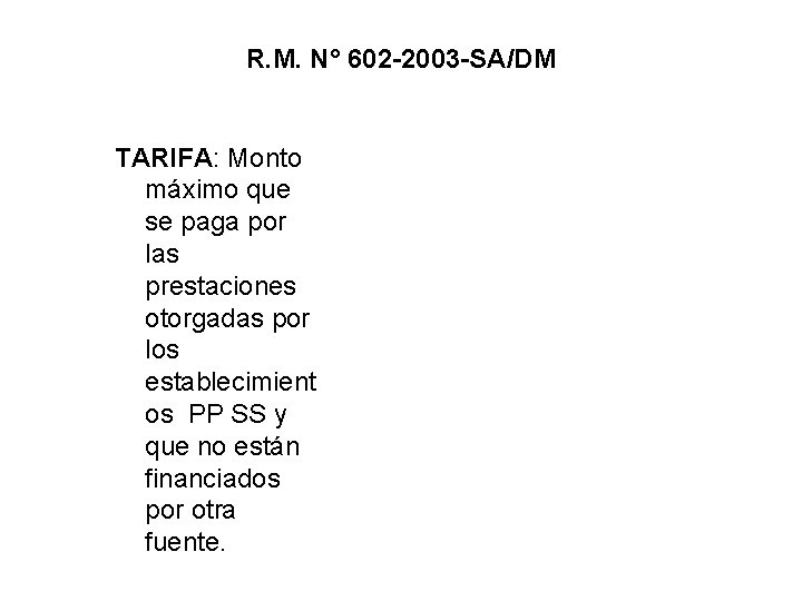 R. M. N° 602 -2003 -SA/DM TARIFA: Monto máximo que se paga por las