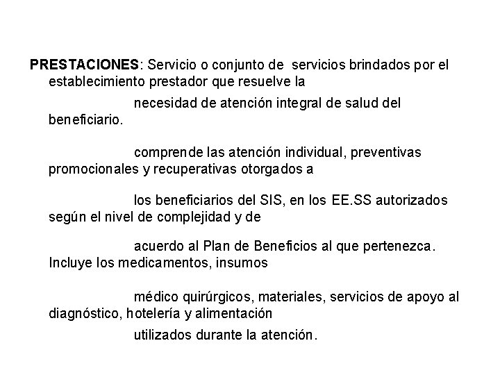 PRESTACIONES: Servicio o conjunto de servicios brindados por el establecimiento prestador que resuelve la