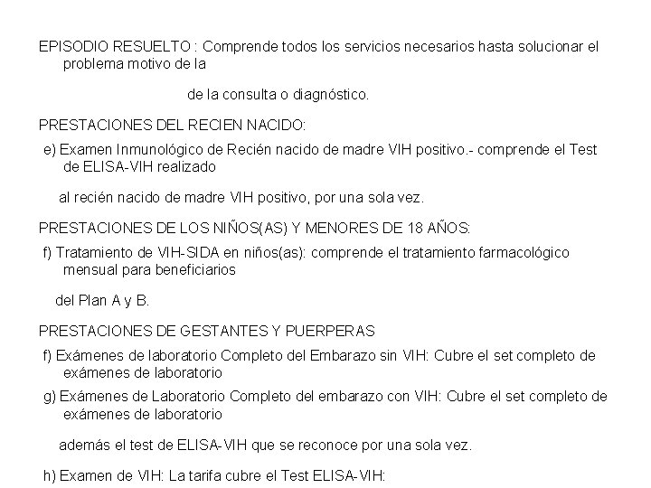 EPISODIO RESUELTO : Comprende todos los servicios necesarios hasta solucionar el problema motivo de EPISODIO RESUELTO : Comprende todos los servicios necesarios hasta solucionar el problema motivo de