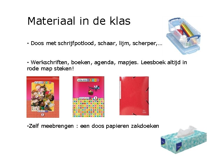 Materiaal in de klas • Doos met schrijfpotlood, schaar, lijm, scherper, … • Werkschriften,