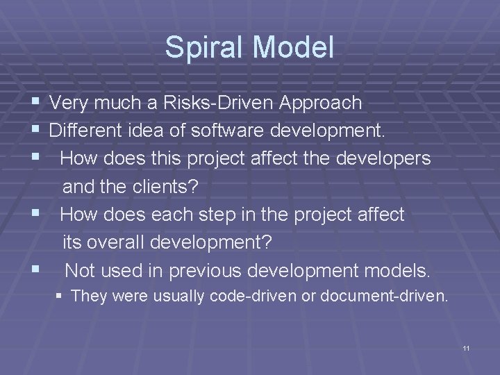 Spiral Model § Very much a Risks-Driven Approach § Different idea of software development.