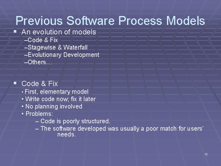 Previous Software Process Models § An evolution of models –Code & Fix –Stagewise &