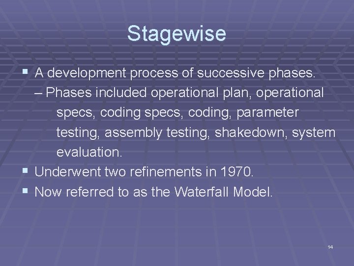 Stagewise § A development process of successive phases. – Phases included operational plan, operational