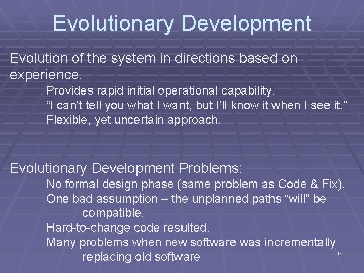 Evolutionary Development Evolution of the system in directions based on experience. Provides rapid initial