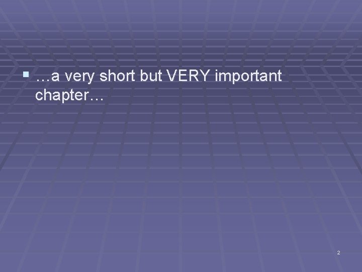 § …a very short but VERY important chapter… 2 